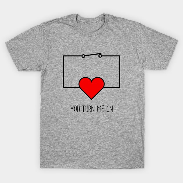 You Turn Me On T-Shirt by SterryCartoons